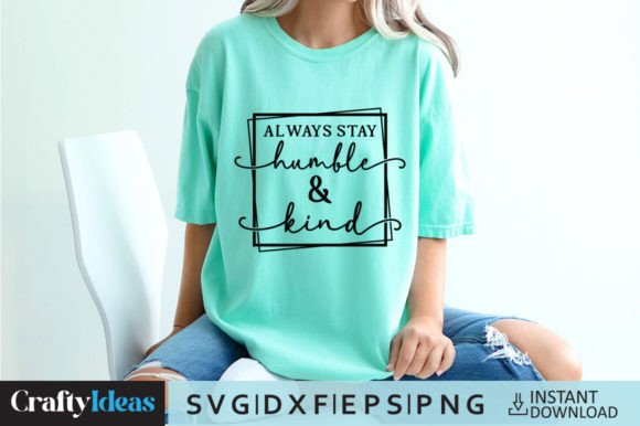 Always Stay Humble and Kind SVG Quote for Crafts & Graphics