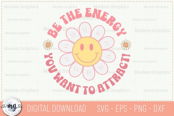 Be the Energy You Want to Attract - SVG for Graphics and Crafts
