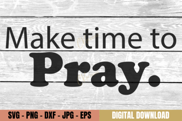 Inspirational SVG for Crafts and Graphics: Make Time to Pray