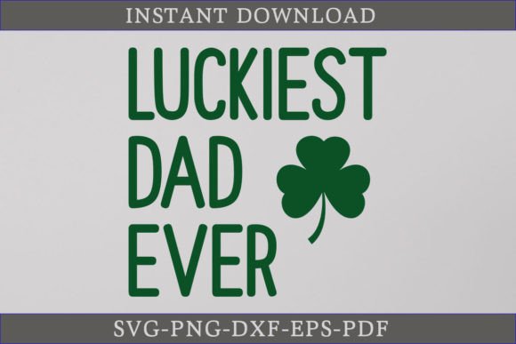 Luckiest Dad Ever St. Patrick's Day SVG for Graphics and Crafts