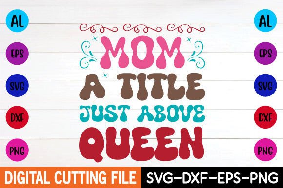 Mom a Title Just Above Queen Retro Svg: A Graphics Gem for Crafts