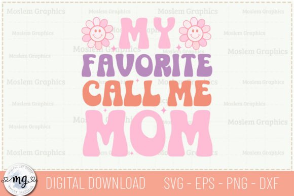My Favorite People Call Me Mom - SVG: A Crafty Graphic Asset