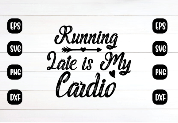 Running Late is My Cardio Svg: A Fun Graphics Craft